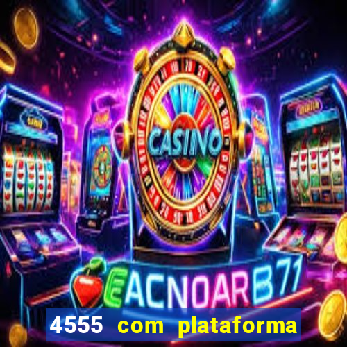 4555 com plataforma de jogos